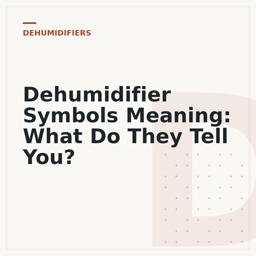 Dehumidifier Symbols Meaning: What Do They Tell You?