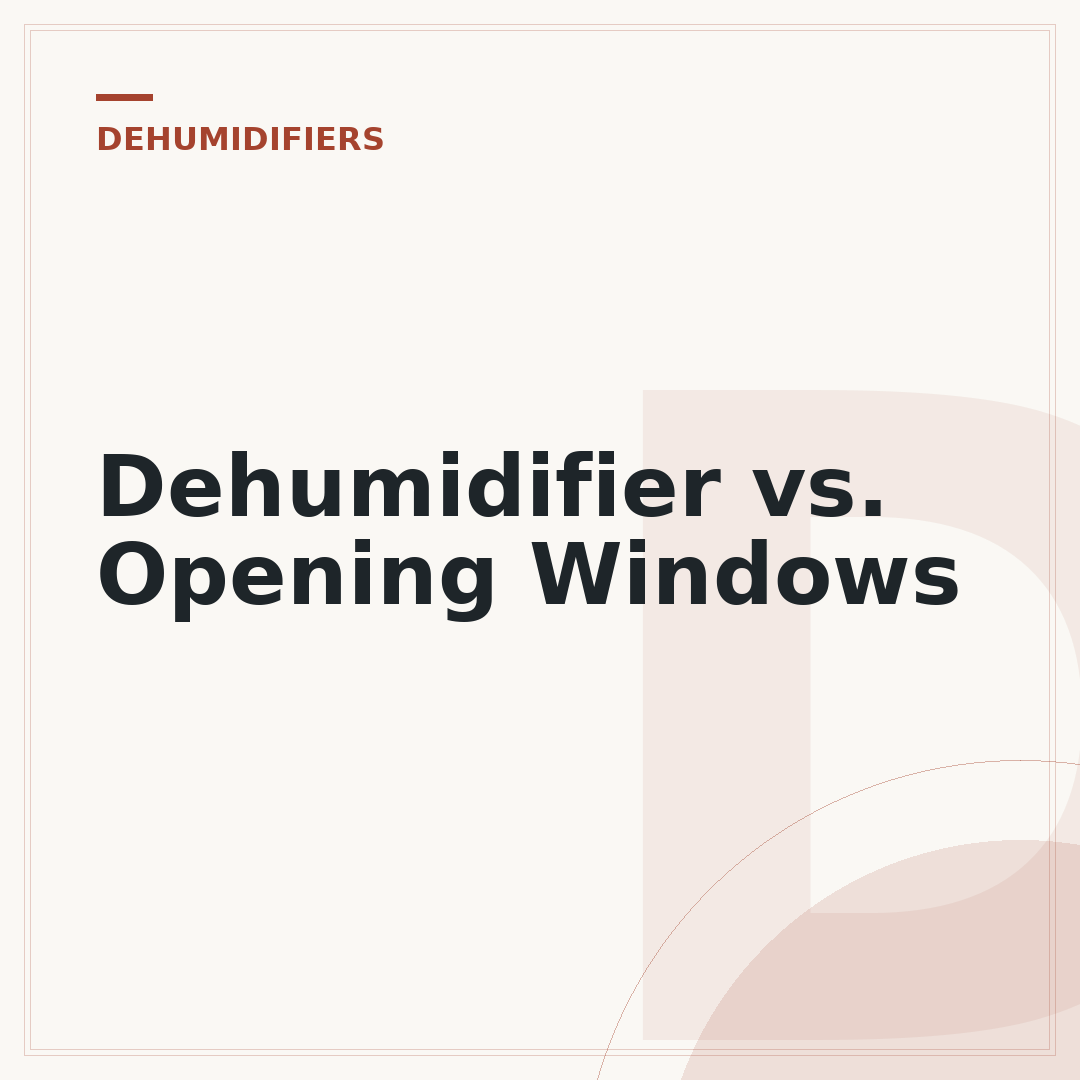 Dehumidifier vs. Opening Windows