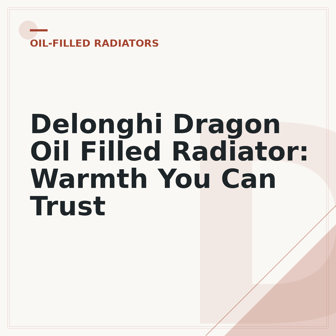 Delonghi Dragon Oil Filled Radiator: Warmth You Can Trust