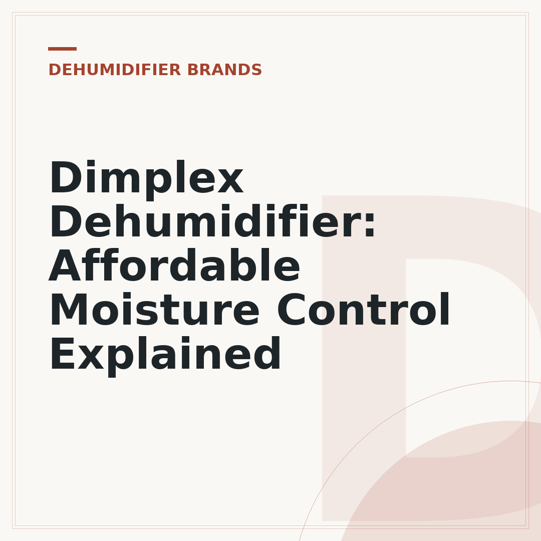 Dimplex Dehumidifier: Affordable Moisture Control Explained