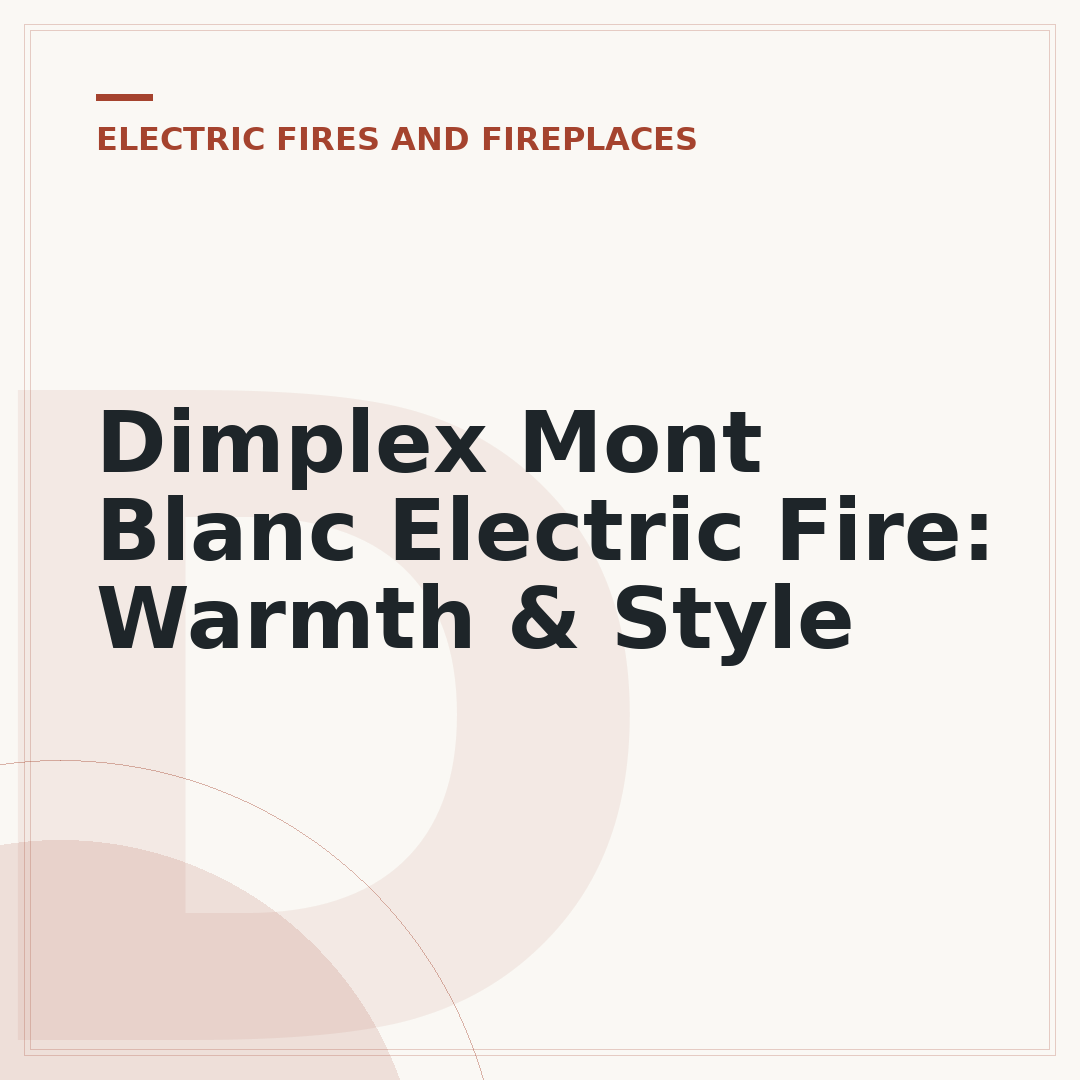 Dimplex Mont Blanc Electric Fire: Warmth & Style