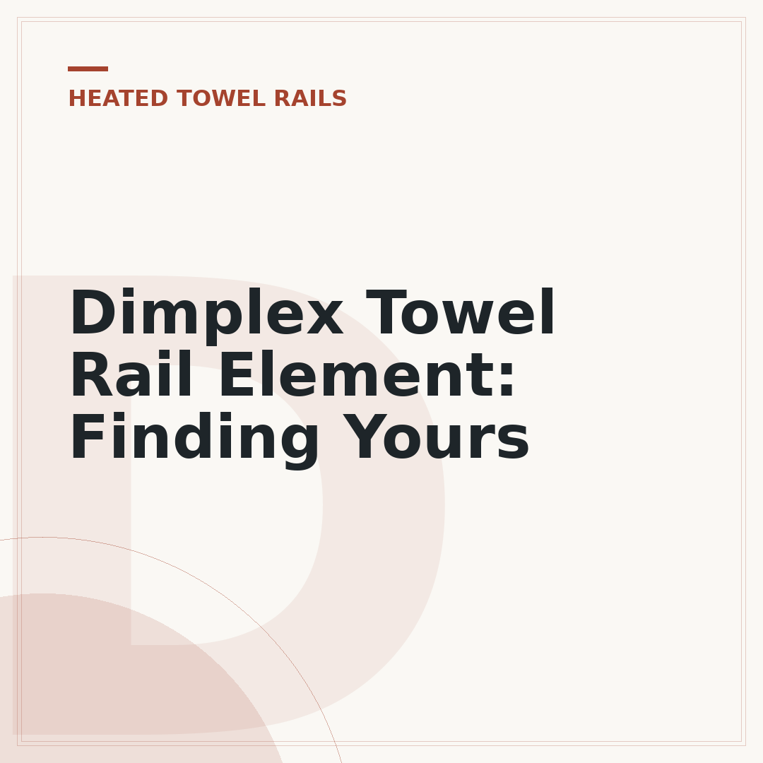 Dimplex Towel Rail Element: Finding Yours