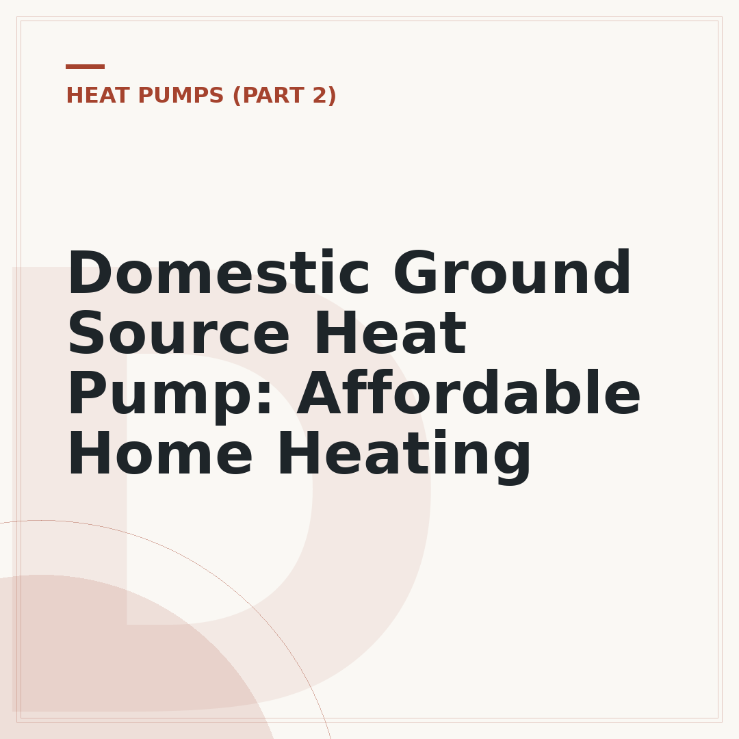 Domestic Ground Source Heat Pump: Affordable Home Heating