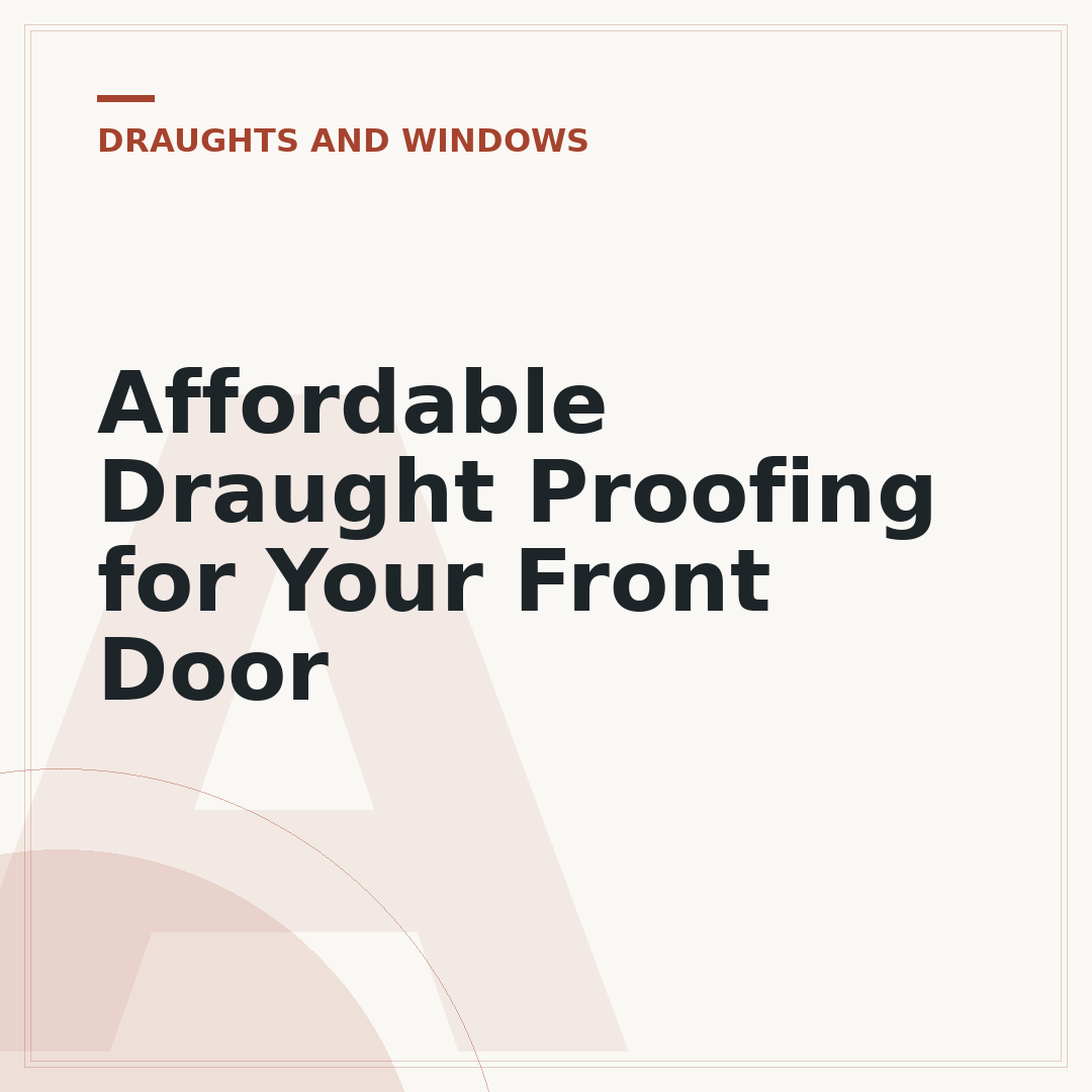 Affordable Draught Proofing for Your Front Door
