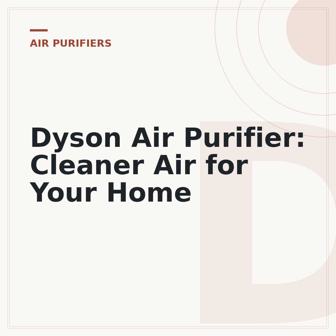 Dyson Air Purifier: Cleaner Air for Your Home