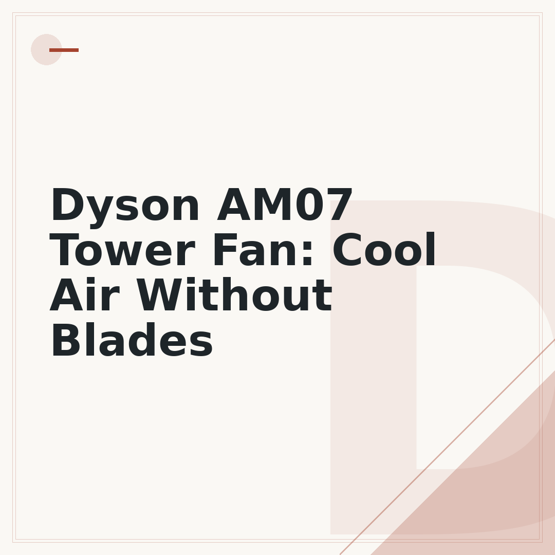 Dyson AM07 Tower Fan: Cool Air Without Blades