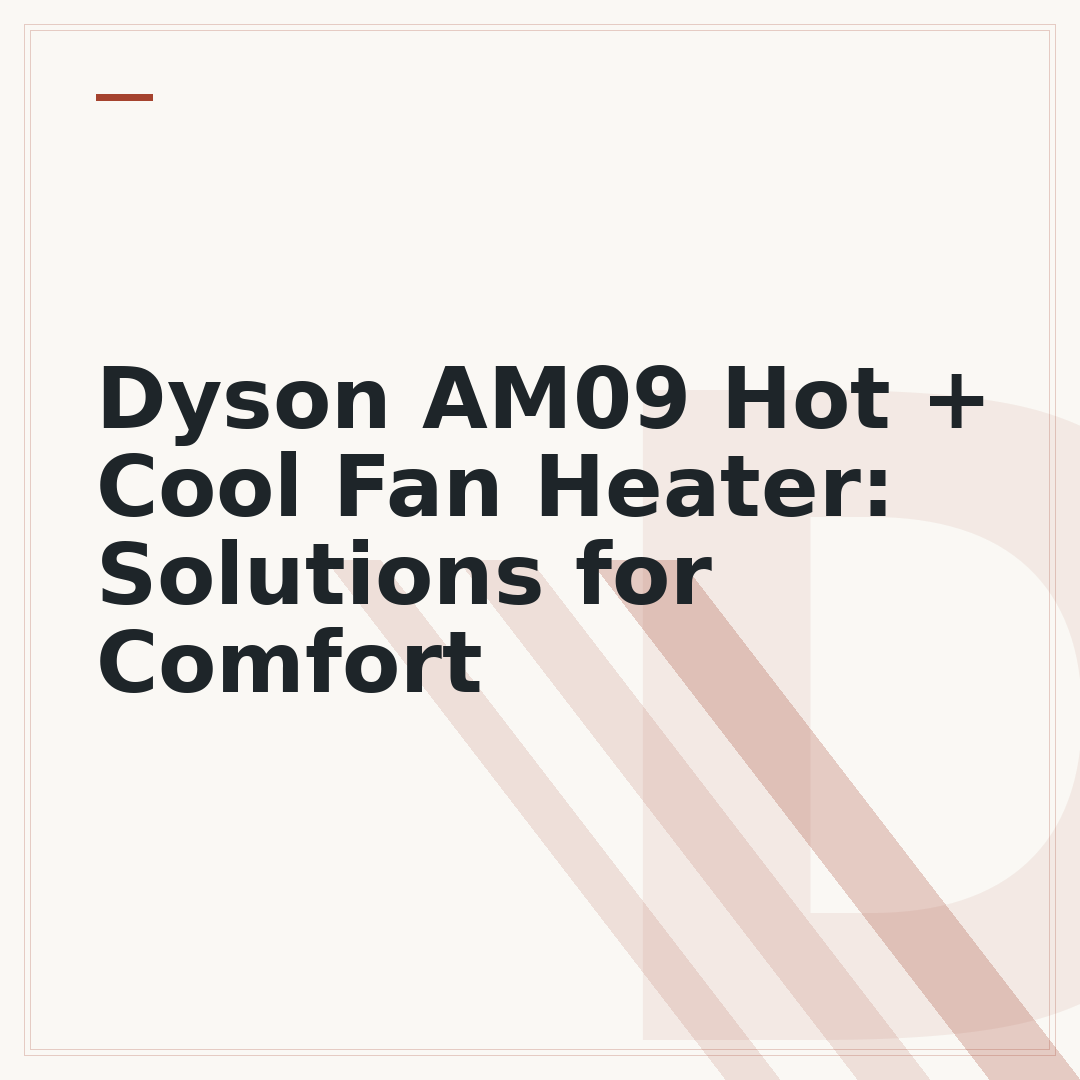 Dyson AM09 Hot + Cool Fan Heater: Solutions for Comfort
