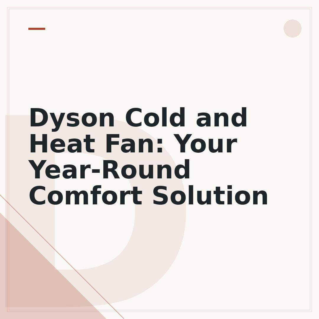 Dyson Cold and Heat Fan: Your Year-Round Comfort Solution