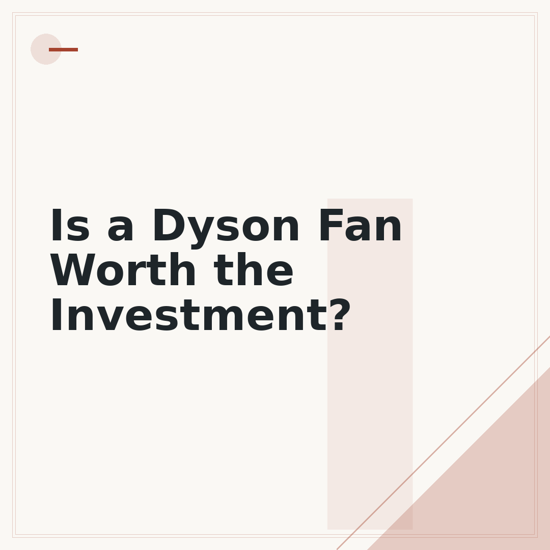 Is a Dyson Fan Worth the Investment?