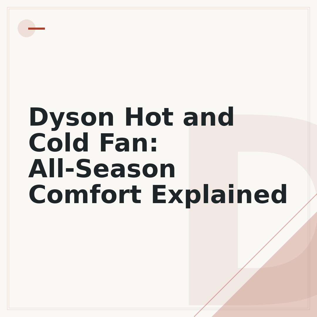 Dyson Hot and Cold Fan: All-Season Comfort Explained