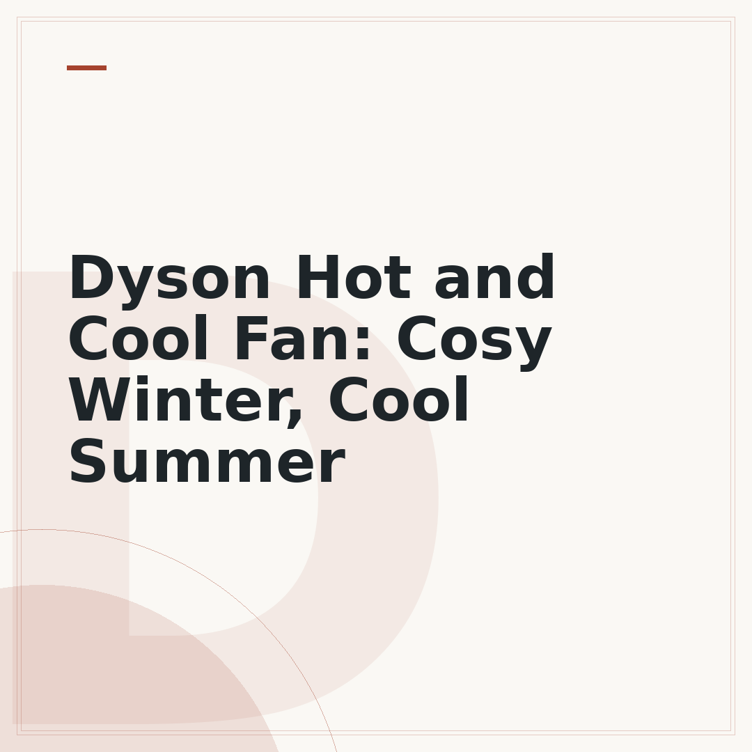 Dyson Hot and Cool Fan: Cosy Winter, Cool Summer