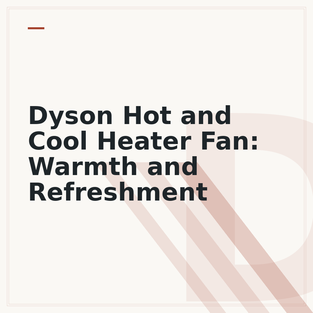 Dyson Hot and Cool Heater Fan: Warmth and Refreshment