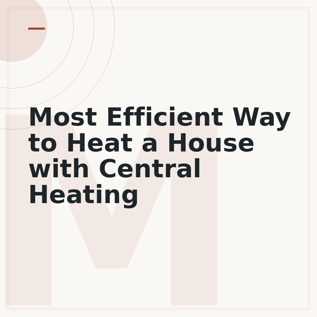 Most Efficient Way to Heat a House with Central Heating