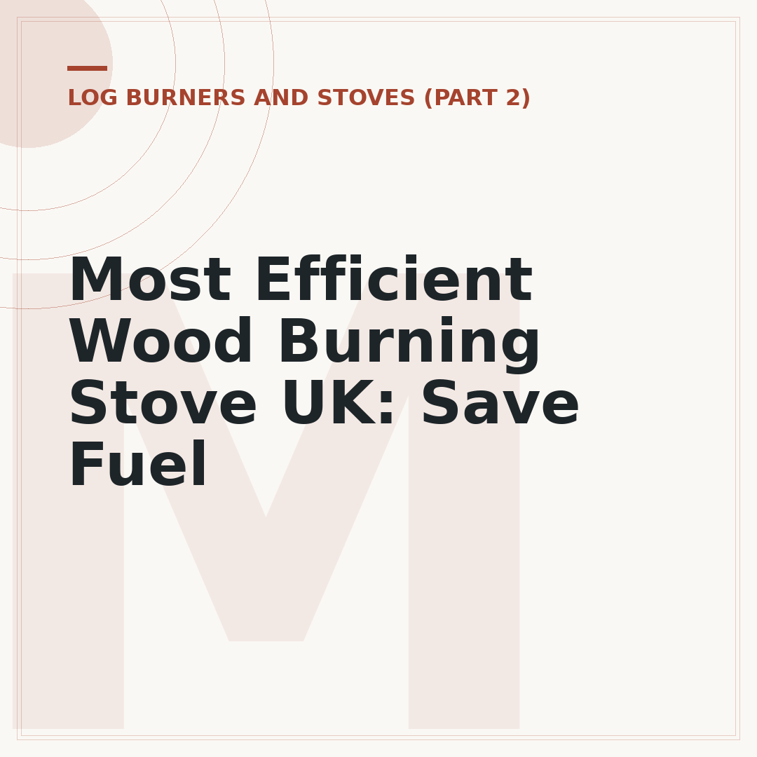 Most Efficient Wood Burning Stove UK: Save Fuel