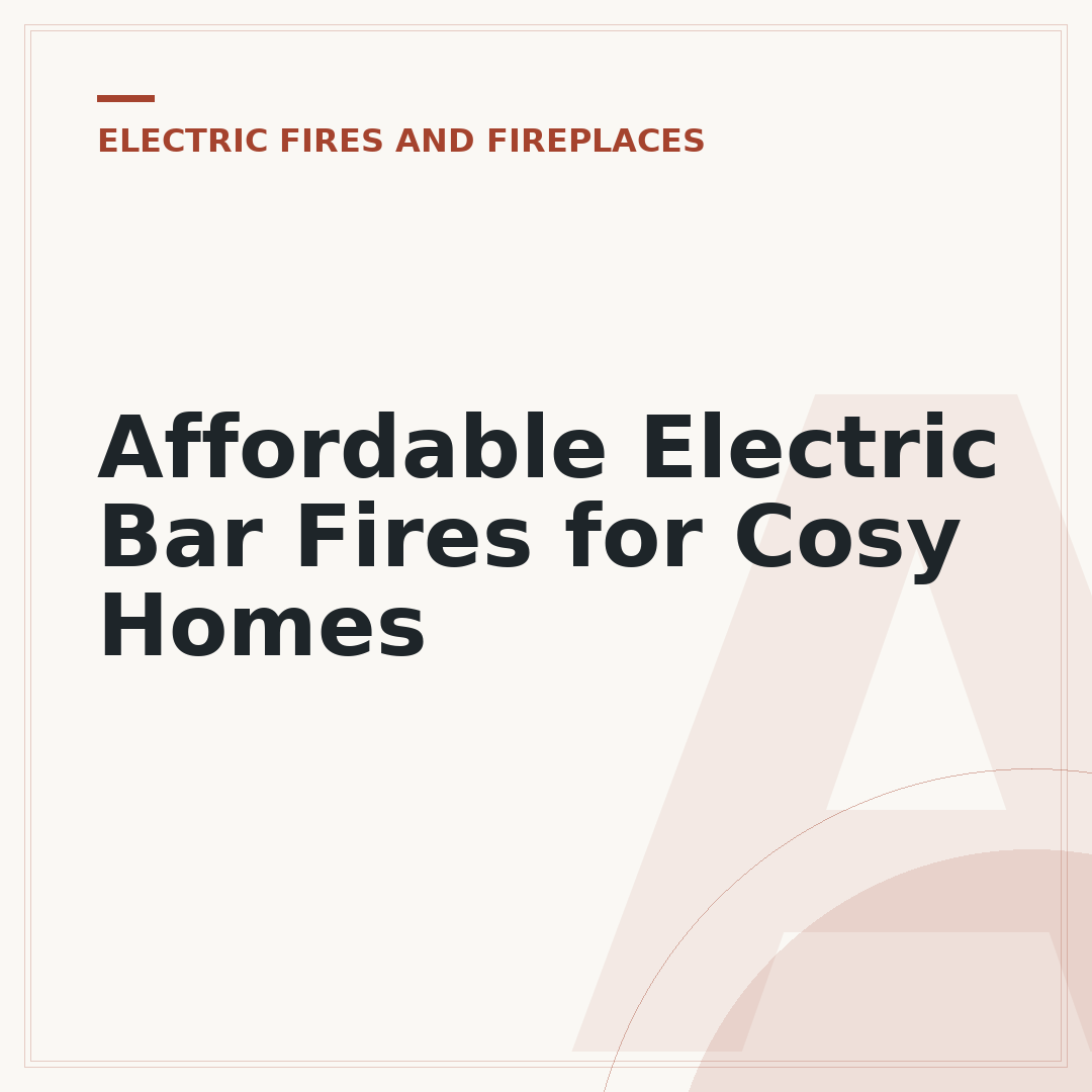 Affordable Electric Bar Fires for Cosy Homes