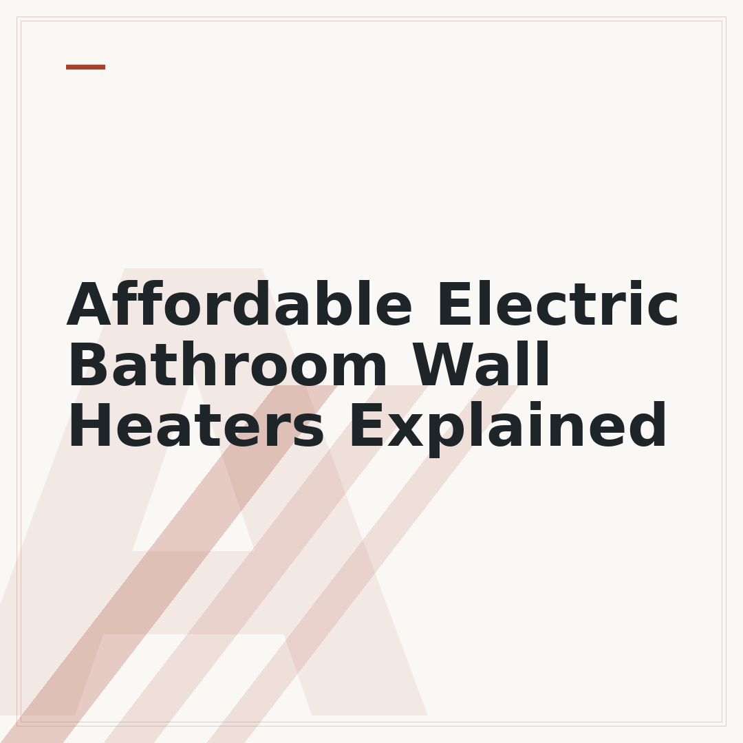 Affordable Electric Bathroom Wall Heaters Explained