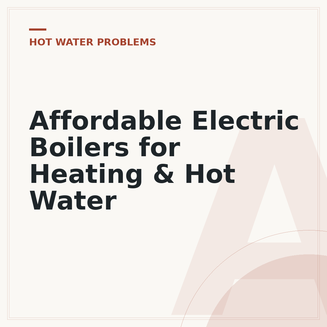 Affordable Electric Boilers for Heating & Hot Water