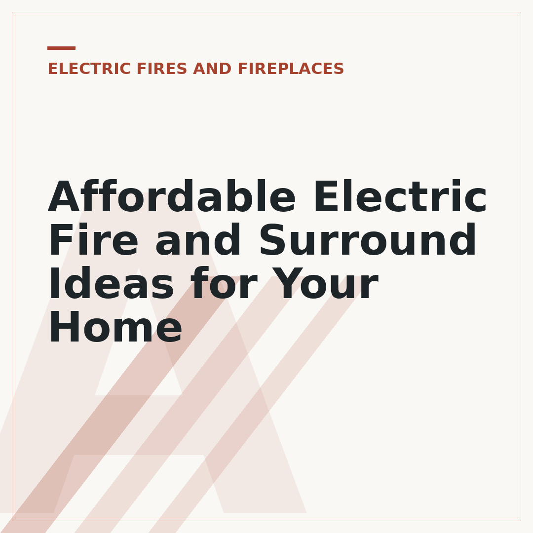 Affordable Electric Fire and Surround Ideas for Your Home