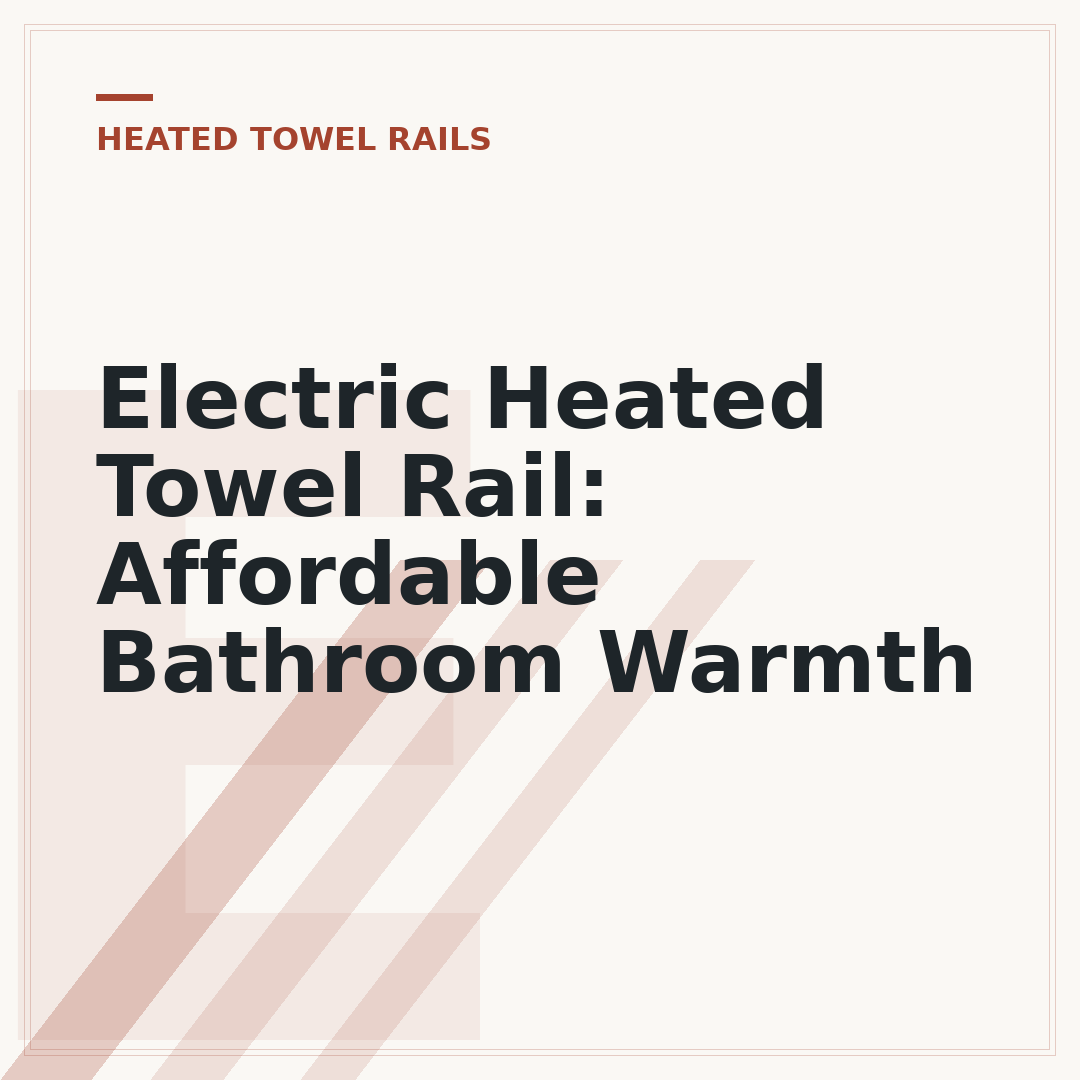 Electric Heated Towel Rail: Affordable Bathroom Warmth