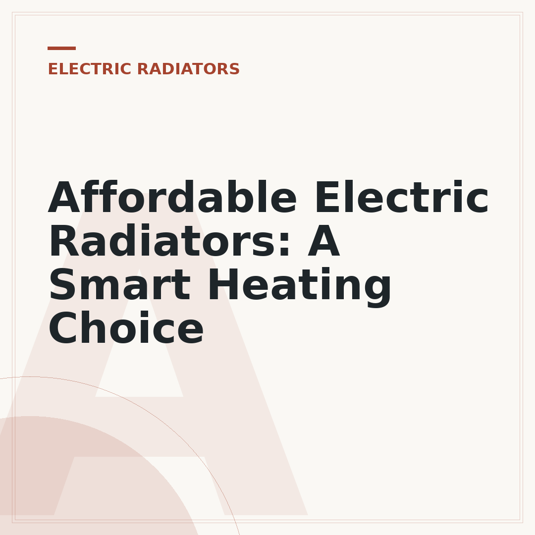 Affordable Electric Radiators: A Smart Heating Choice