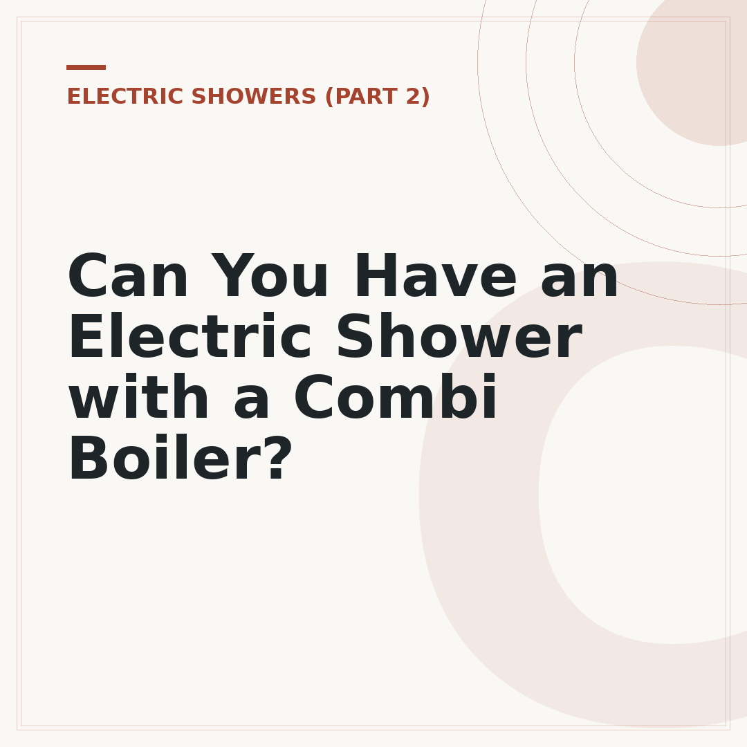 Can You Have an Electric Shower with a Combi Boiler?