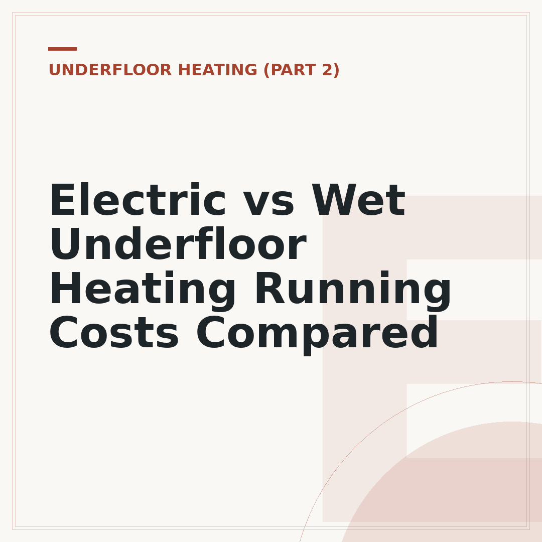 Electric vs Wet Underfloor Heating Running Costs Compared