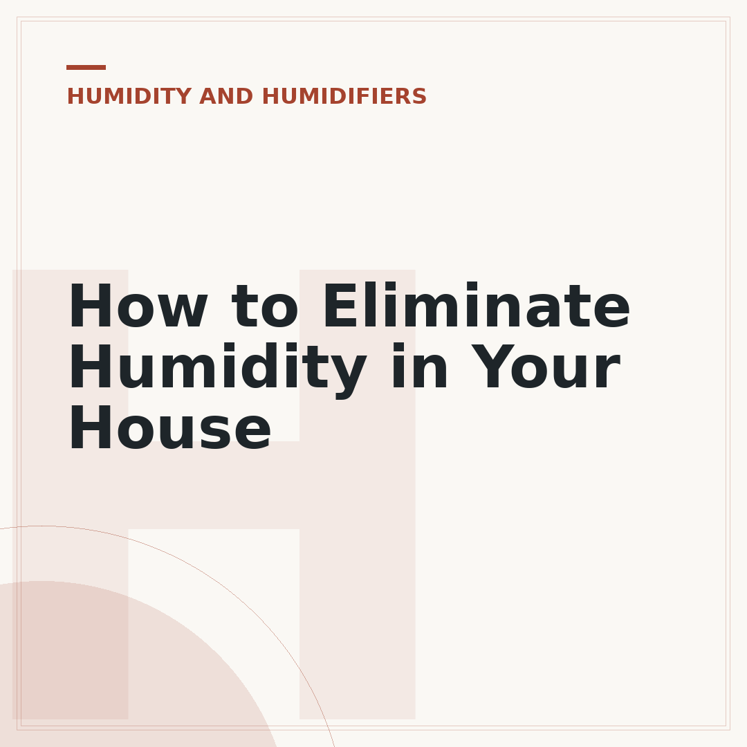 How to Eliminate Humidity in Your House