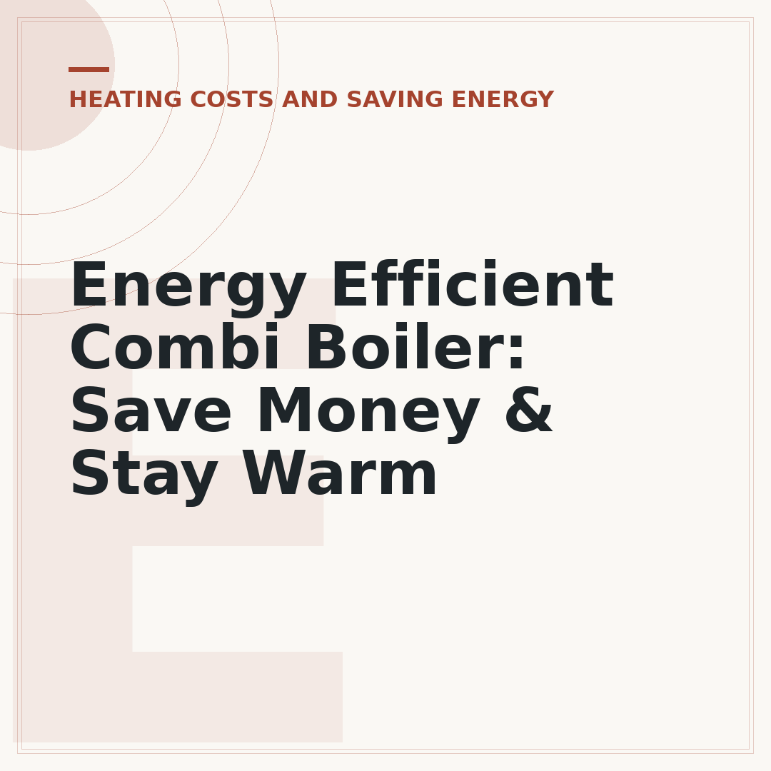 Energy Efficient Combi Boiler: Save Money & Stay Warm