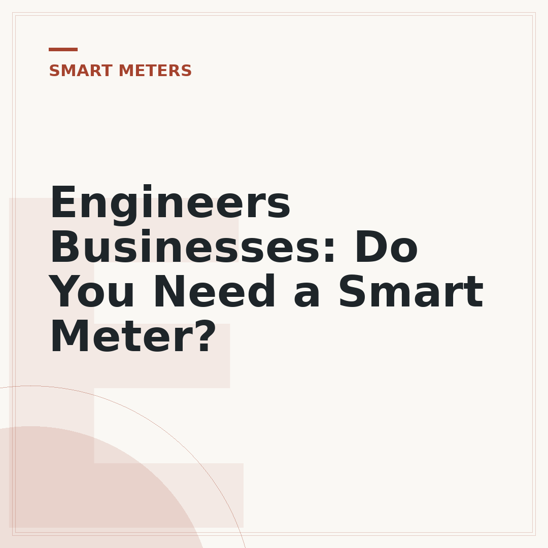 Engineers Businesses: Do You Need a Smart Meter?