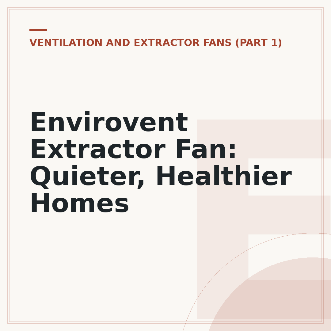 Envirovent Extractor Fan: Quieter, Healthier Homes