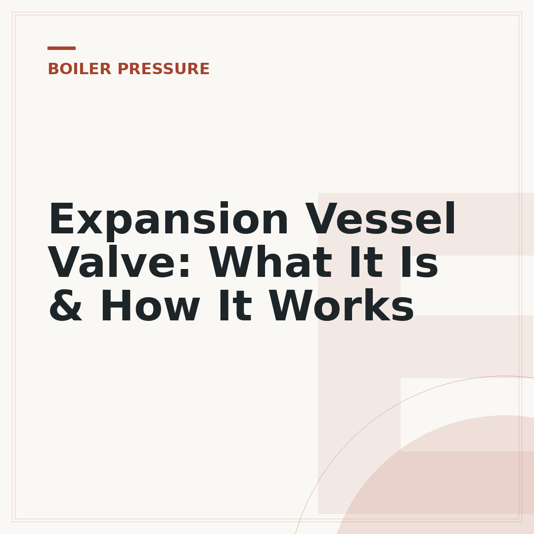 Expansion Vessel Valve: What It Is & How It Works