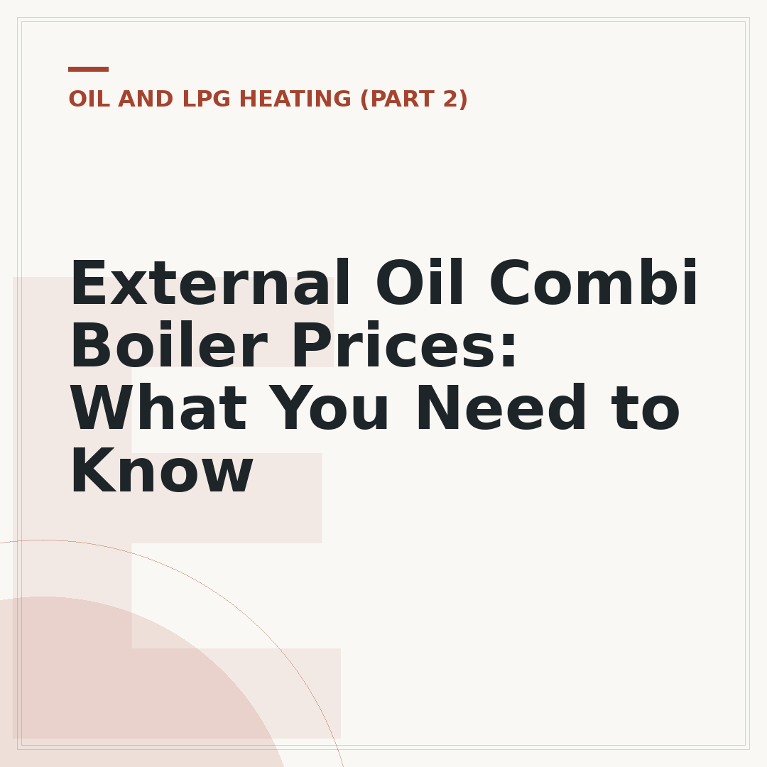 External Oil Combi Boiler Prices: What You Need to Know