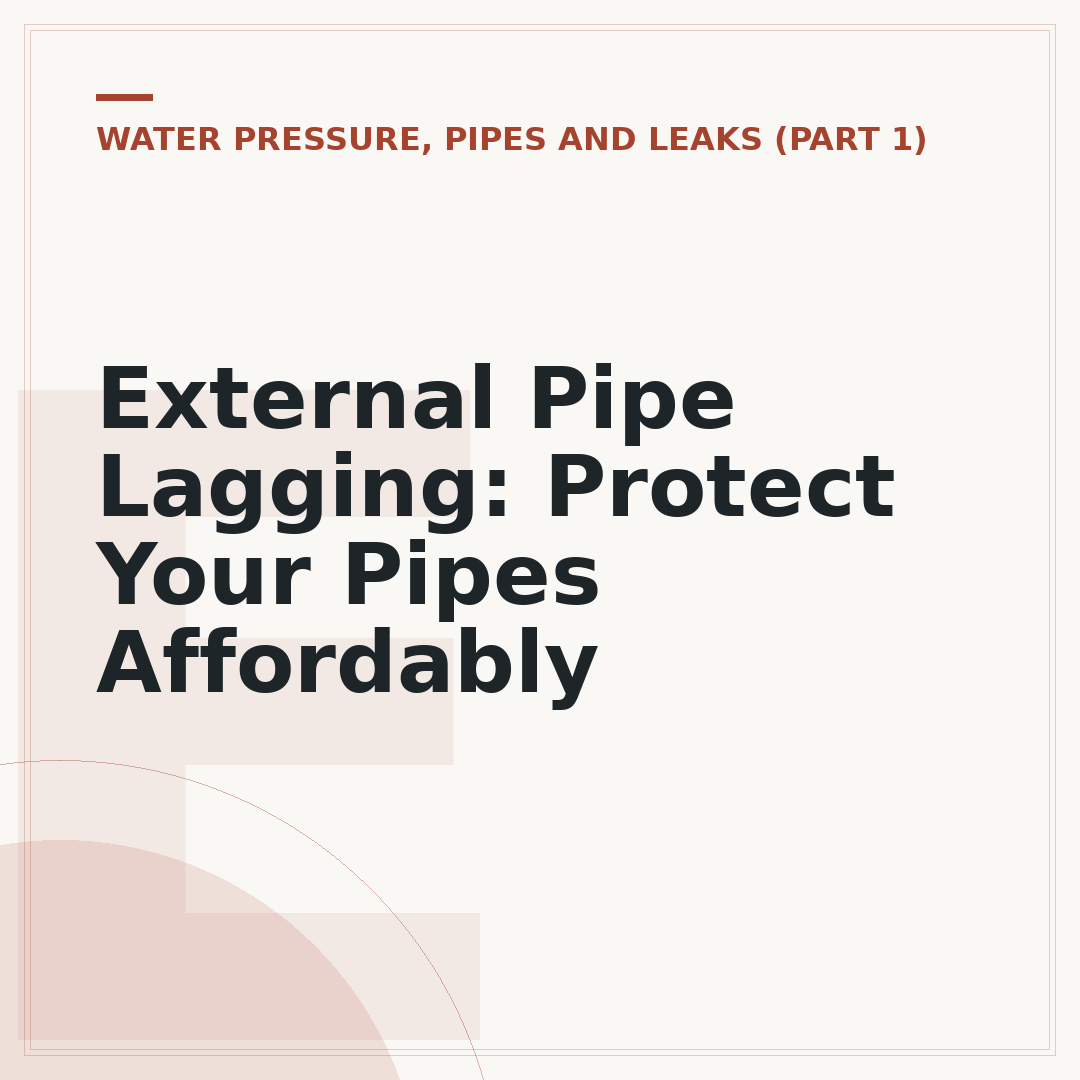 External Pipe Lagging: Protect Your Pipes Affordably