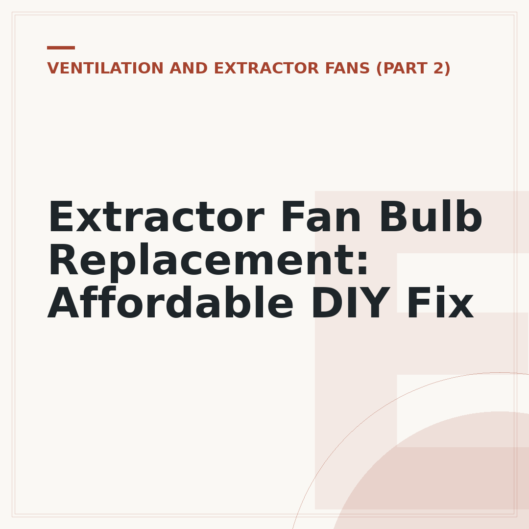 Extractor Fan Bulb Replacement: Affordable DIY Fix