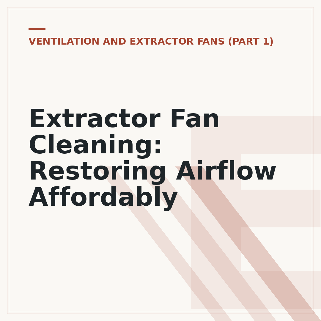Extractor Fan Cleaning: Restoring Airflow Affordably