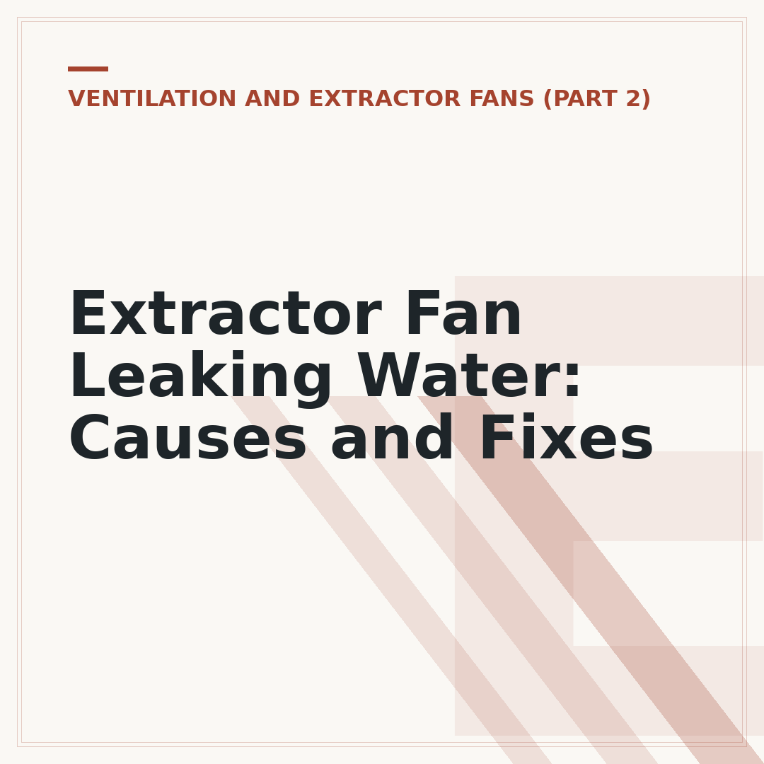 Extractor Fan Leaking Water: Causes and Fixes