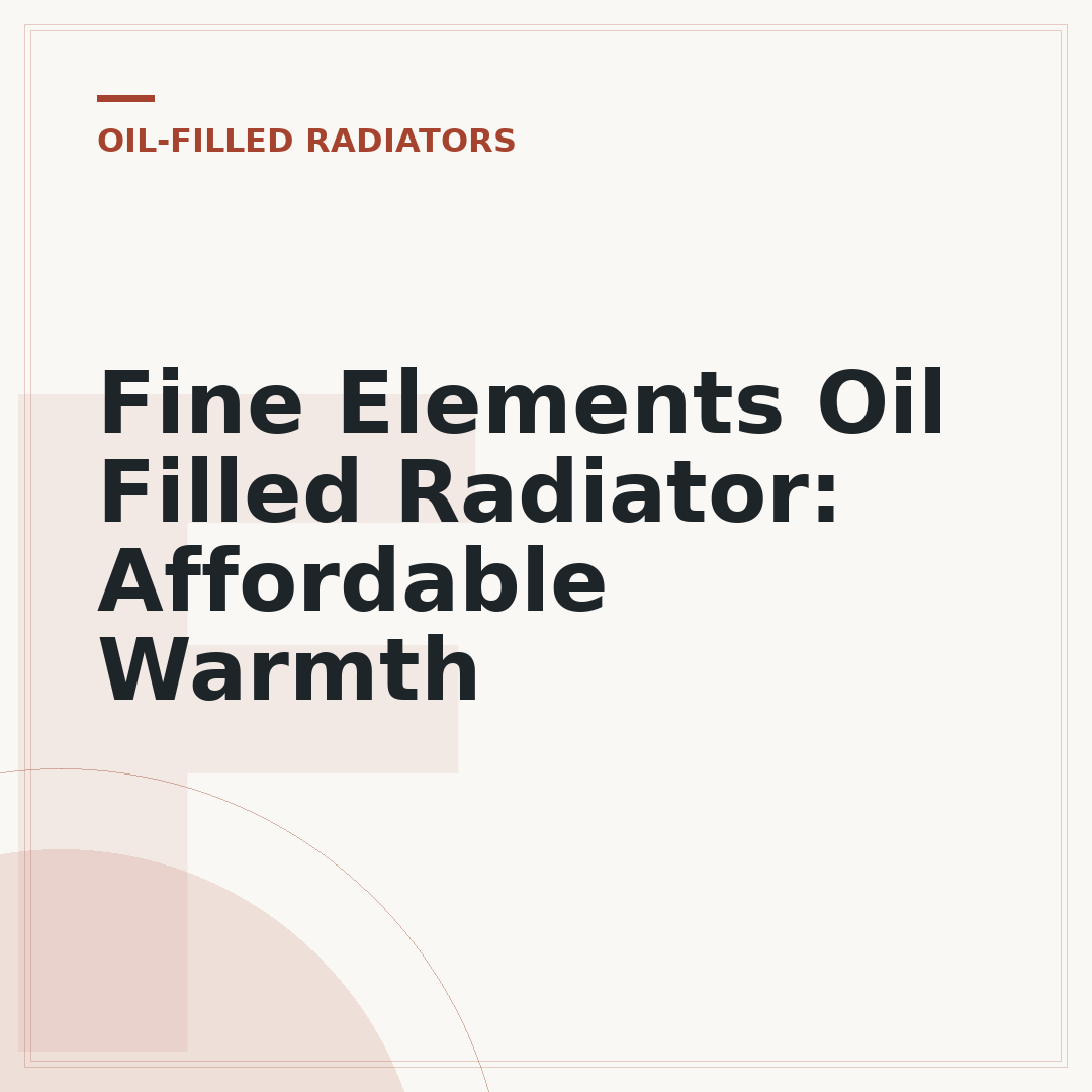 Fine Elements Oil Filled Radiator: Affordable Warmth