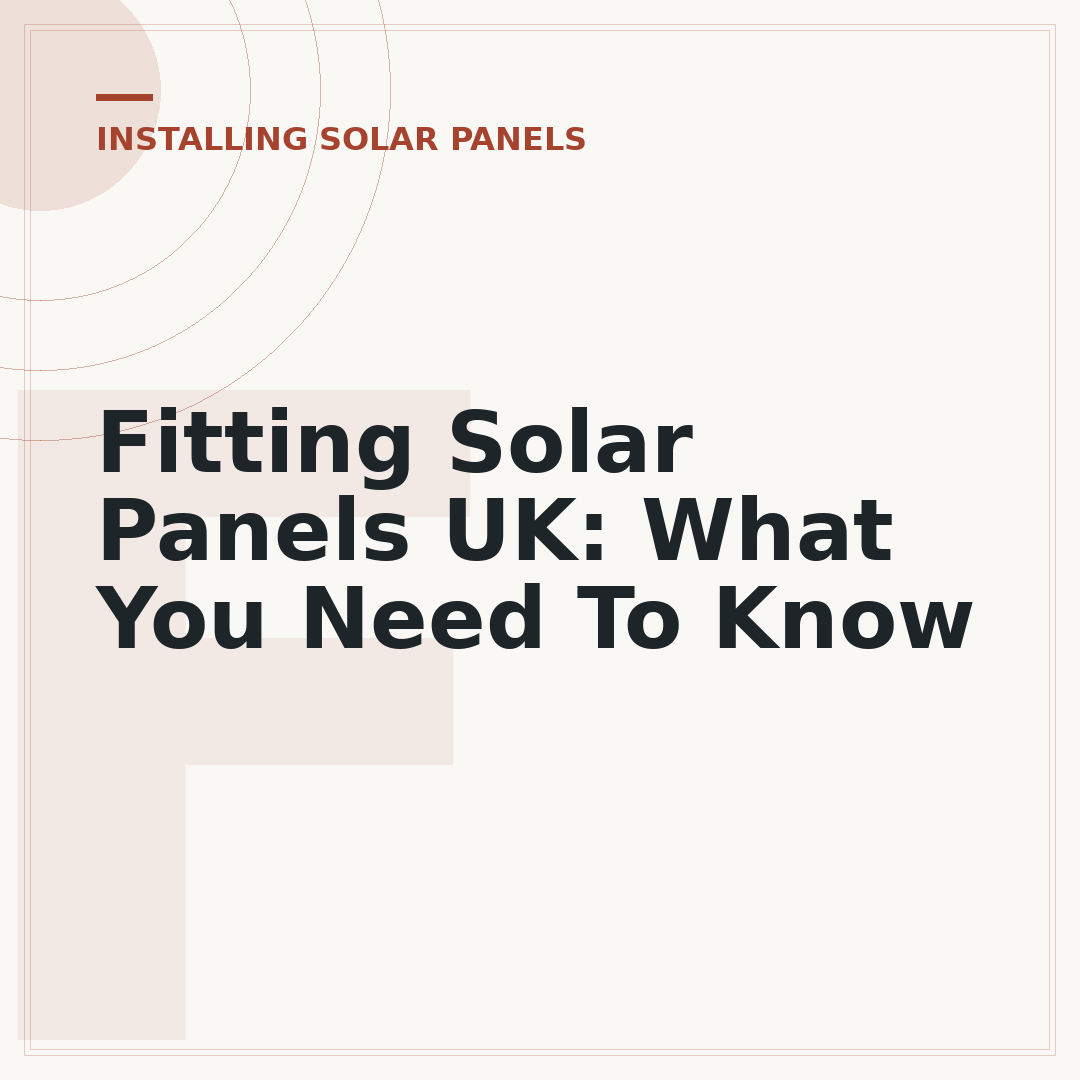 Fitting Solar Panels UK: What You Need To Know