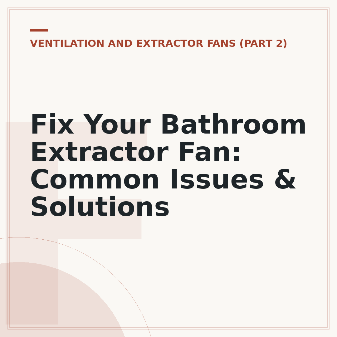 Fix Your Bathroom Extractor Fan: Common Issues & Solutions