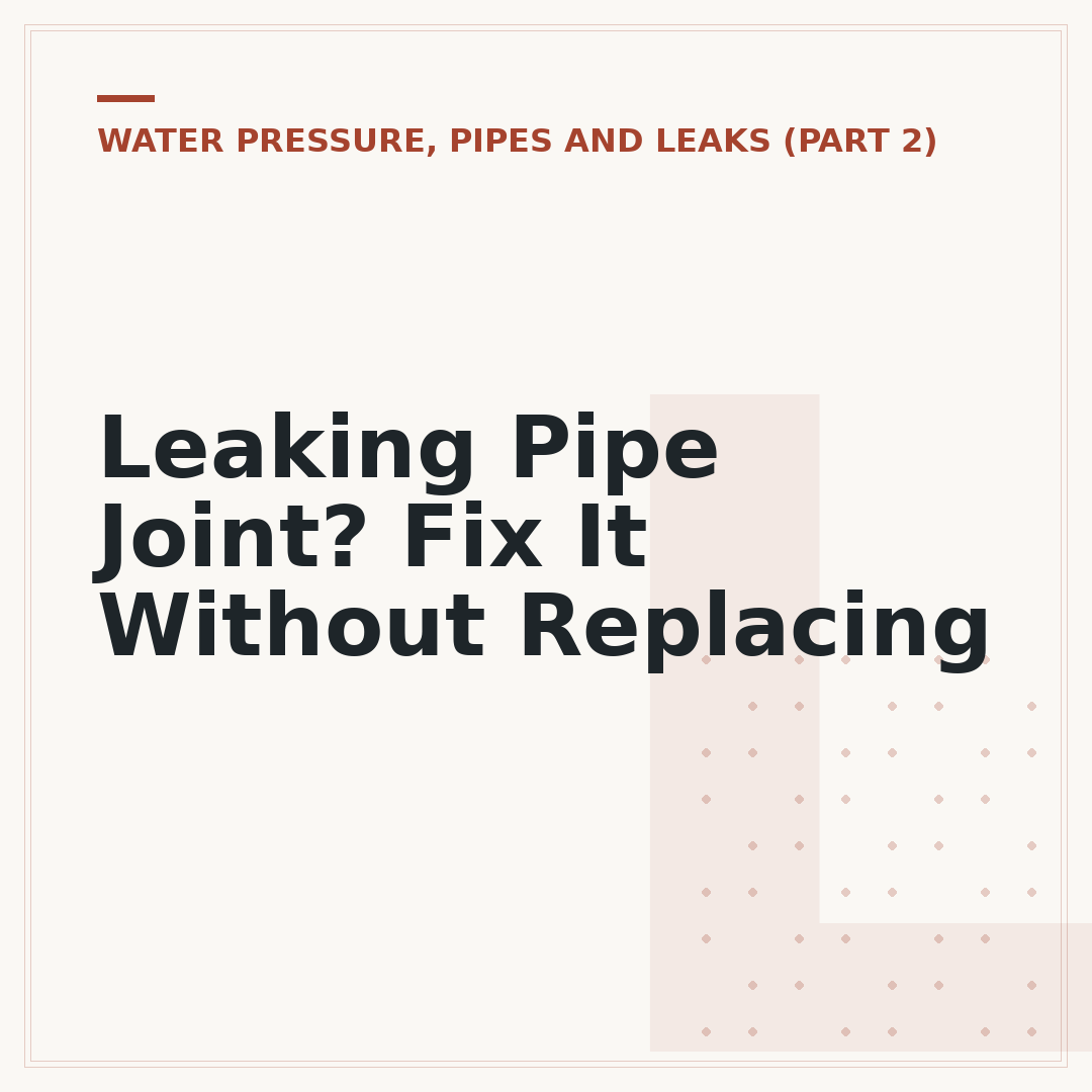 Leaking Pipe Joint? Fix It Without Replacing