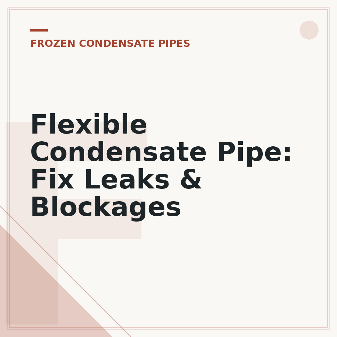 Flexible Condensate Pipe: Fix Leaks & Blockages