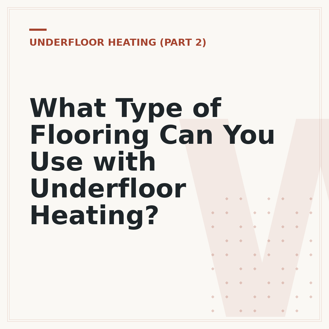 What Type of Flooring Can You Use with Underfloor Heating?