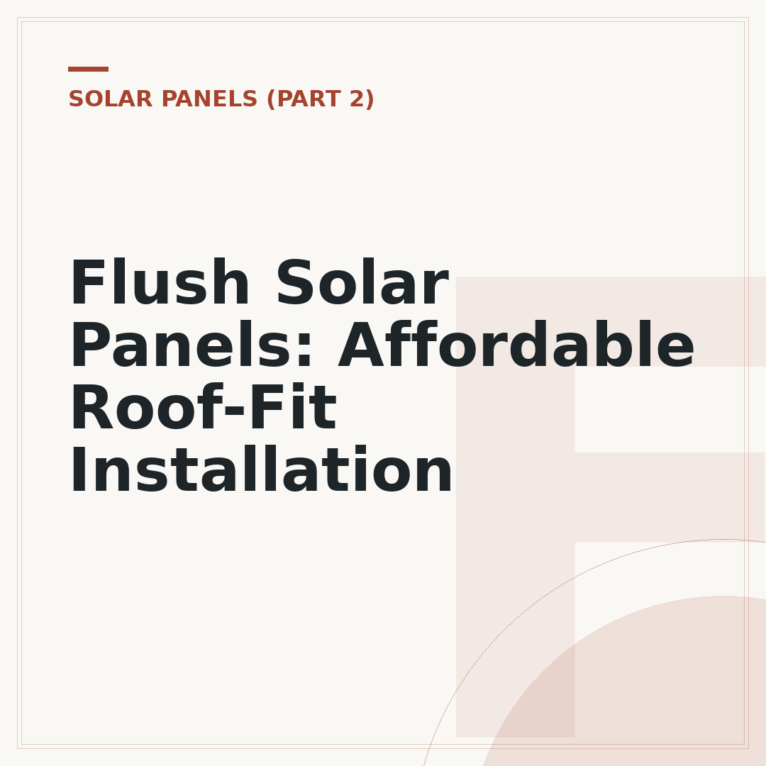 Flush Solar Panels: Affordable Roof-Fit Installation