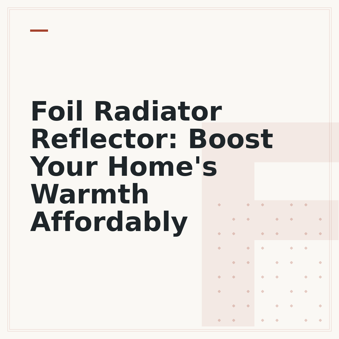 Foil Radiator Reflector: Boost Your Home's Warmth Affordably