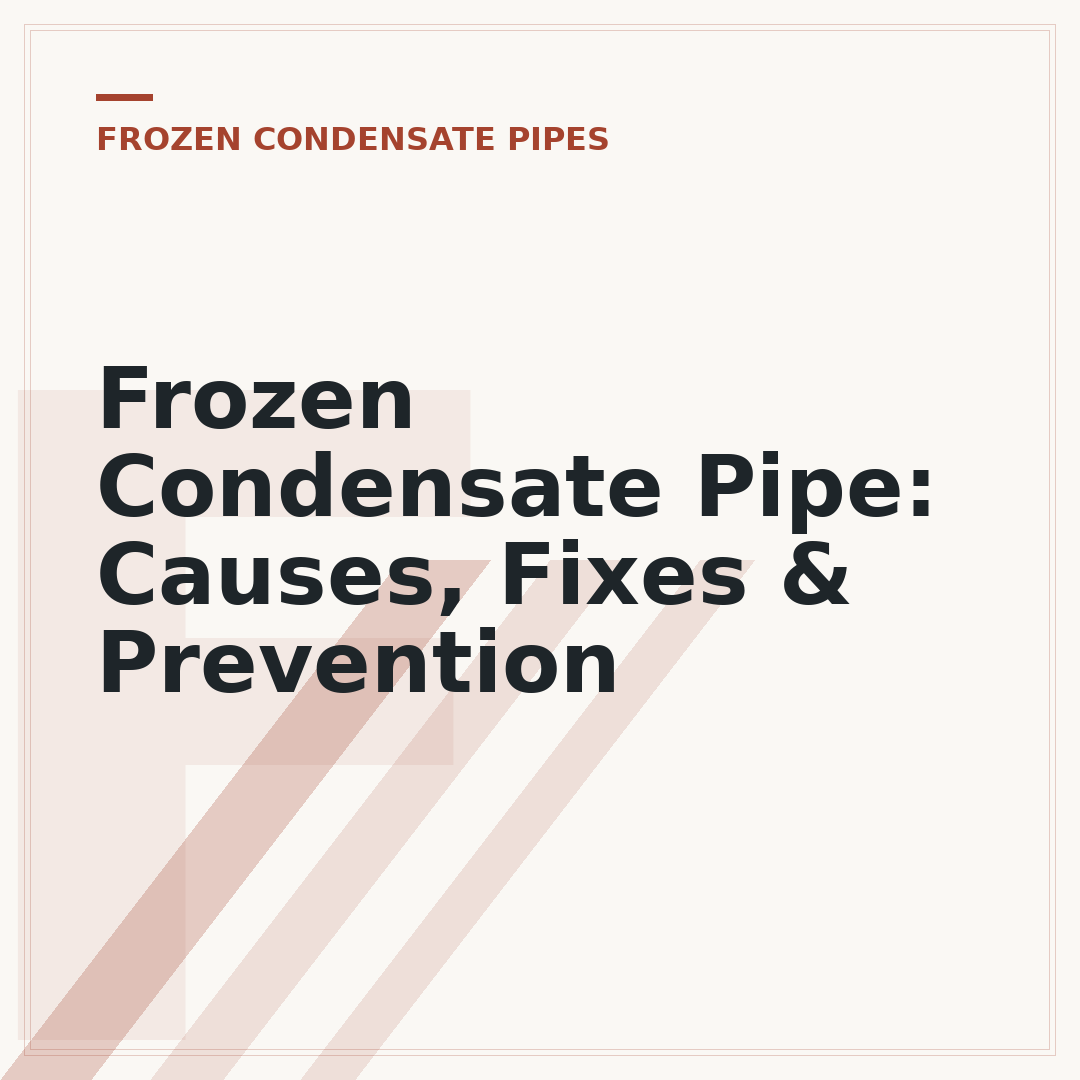 Frozen Condensate Pipe: Causes, Fixes & Prevention
