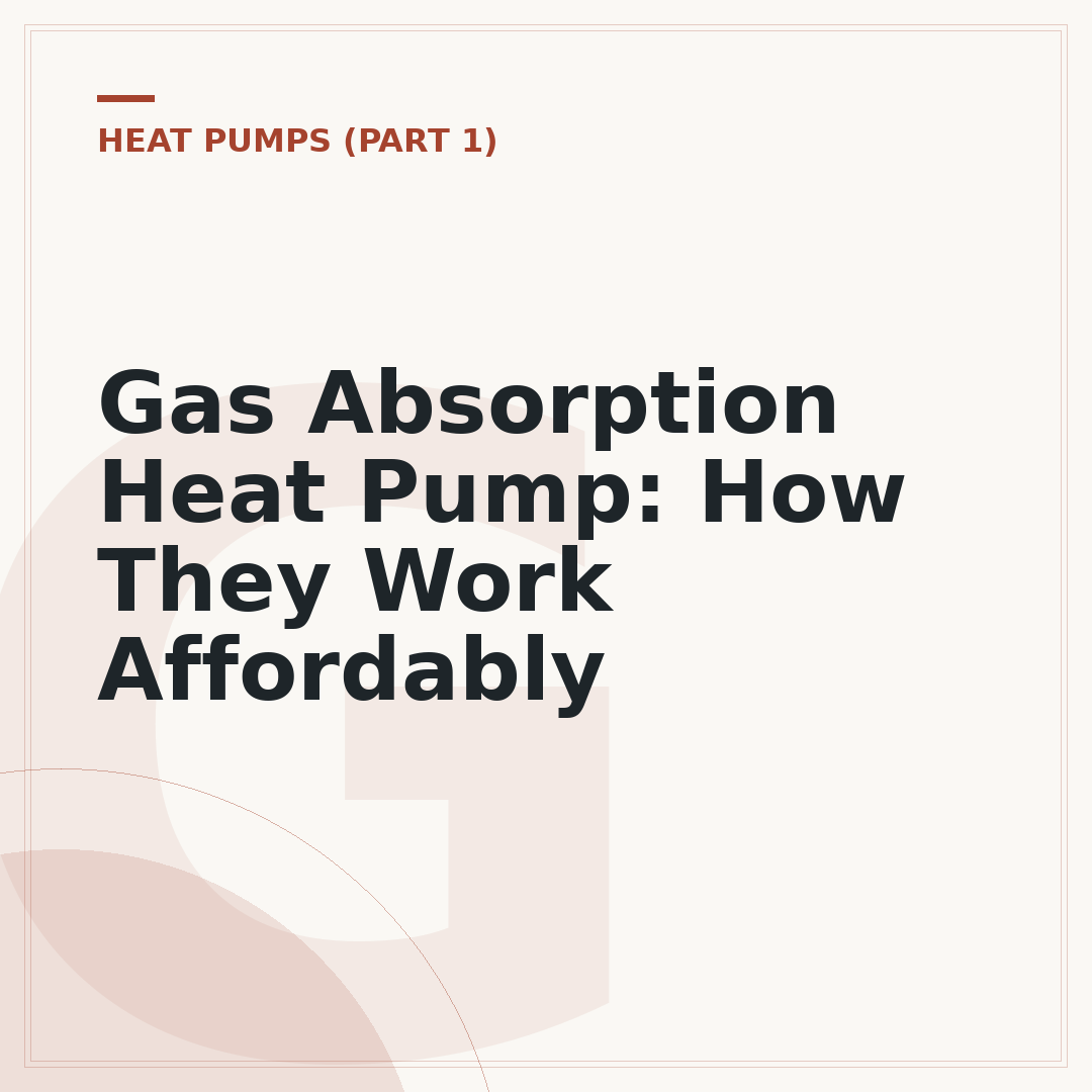 Gas Absorption Heat Pump: How They Work Affordably