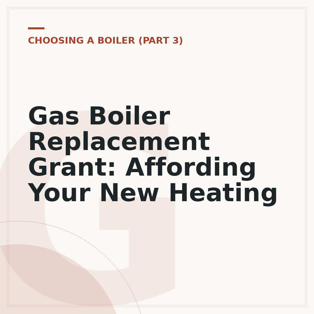 Gas Boiler Replacement Grant: Affording Your New Heating