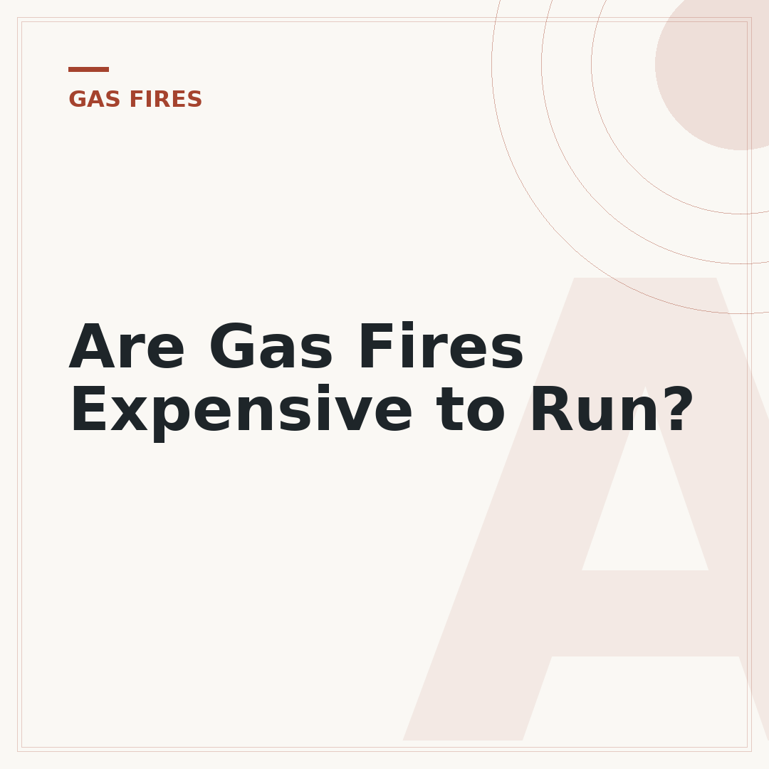 Are Gas Fires Expensive to Run?
