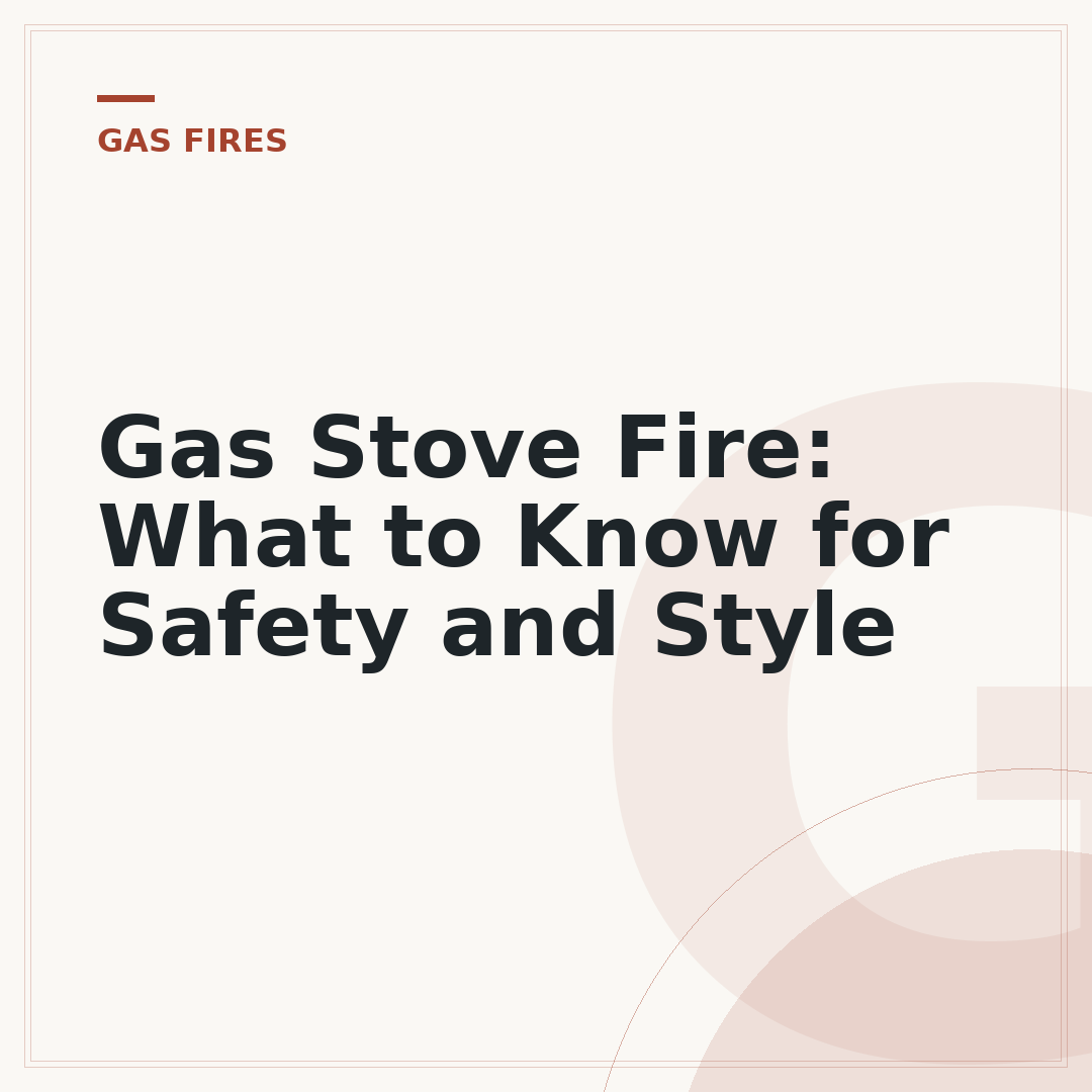 Gas Stove Fire: What to Know for Safety and Style