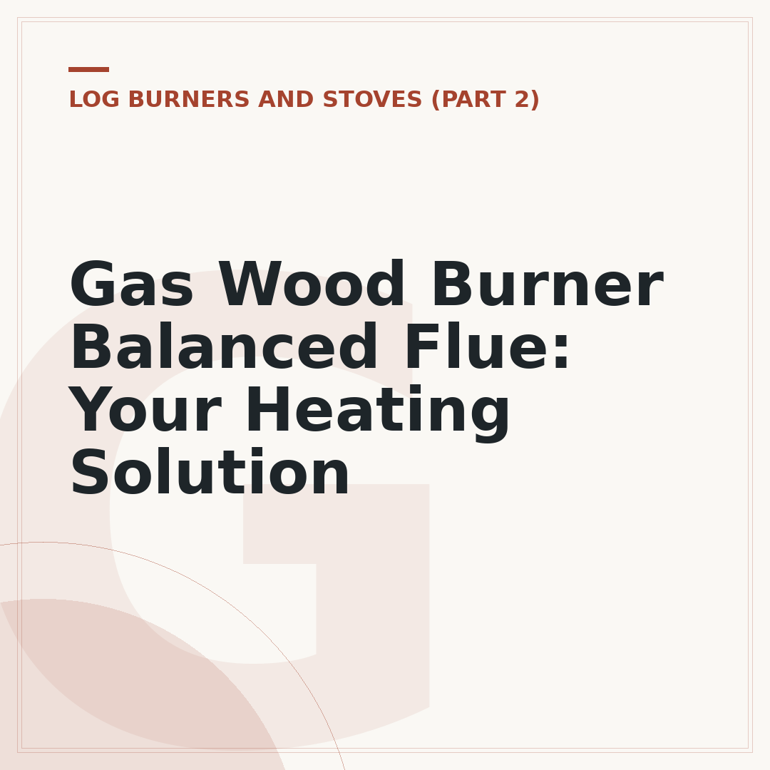 Gas Wood Burner Balanced Flue: Your Heating Solution